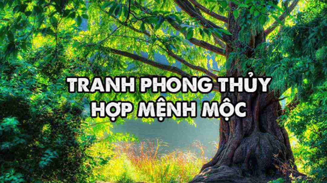 Cách chọn tranh phong thủy mệnh mộc đúng với tính cách của bạn